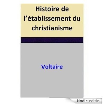 Histoire de l'établissement du christianisme (French Edition) [Kindle-editie]