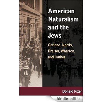 American Naturalism and the Jews: Garland, Norris, Dreiser, Wharton, and Cather [Kindle-editie]