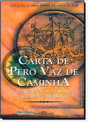 Carta De Pero Vaz De Caminha - Coleção A Obra Prima De Cada Autor