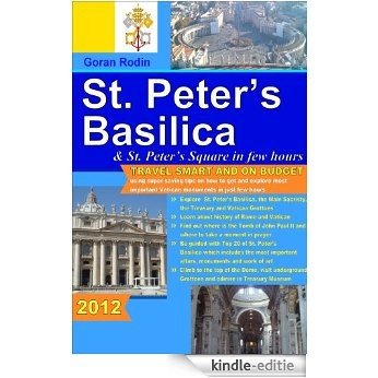 St. Peter's Basilica and St. Peter's Square in few hours, 2012, Travel Smart and on Budget, explore the most important Vatican monuments in just few hours ... Guides - Travel Guidebook) (English Edition) [Kindle-editie]