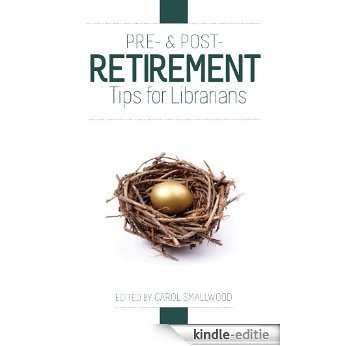 Pre- and Post-Retirement Tips for Librarians (English Edition) [Kindle-editie]