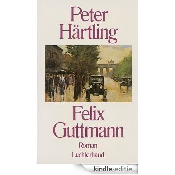 Felix Guttmann: Roman [Kindle-editie]