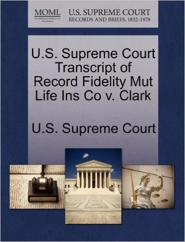 U.S. Supreme Court Transcript of Record Fidelity Mut Life Ins Co V. Clark