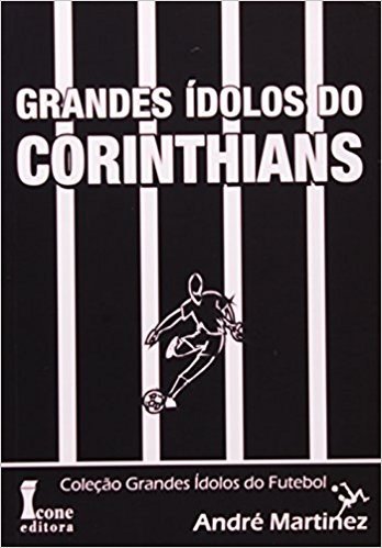 Grandes Ídolos Do Corinthians - Coleção Grandes Ídolos Do Futebol