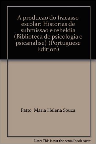 A Producao Do Fracasso Escolar: Historias De Submissao E Rebeldia (Biblioteca De Psicologia E Psicanalise) (Portuguese Edition)