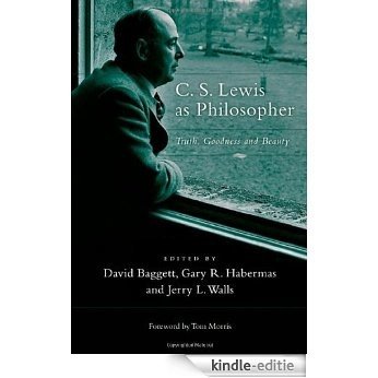 C. S. Lewis as Philosopher: Truth, Goodness and Beauty [Kindle-editie]