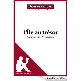 L'Île au trésor de Robert Louis Stevenson (Fiche de lecture): Résumé complet et analyse détaillée de l'oeuvre (French Edition) [Kindle-editie]