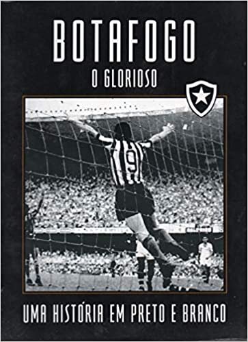 Botafogo, O Glorioso: Uma História Em Preto E Branco