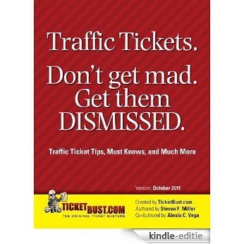 Traffic Tickets. Don't Get Mad. Get Them DISMISSED. Traffic Ticket Tips, Must Knows, and Much More (English Edition) [Kindle-editie]