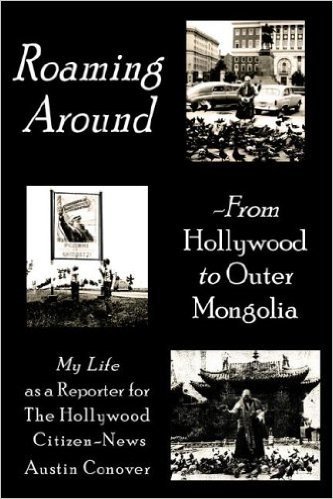 Roaming Around-From Hollywood to Outer Mongolia: My Life as a Reporter for the Hollywood Citizen-News