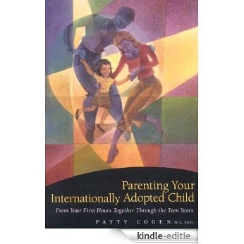 Parenting Your Internationally Adopted Child: From Your First Hours Together Through the Teen Years [Kindle-editie] beoordelingen