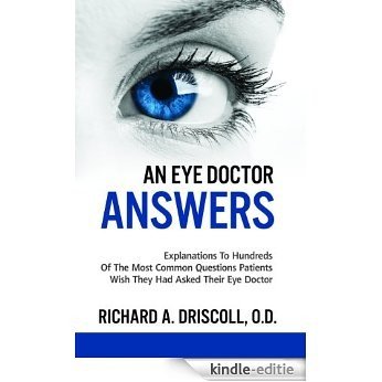 An Eye Doctor Answers:   Explanations To Hundreds Of The Most Common Questions Patients Wish They Had Asked (English Edition) [Kindle-editie]