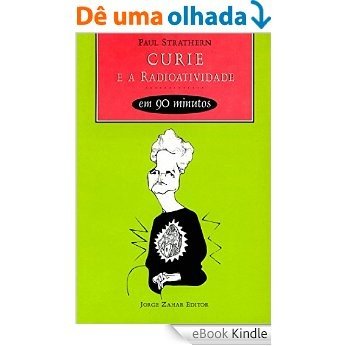 Curie e a radioatividade em 90 minutos (Cientistas em 90 Minutos) [eBook Kindle]