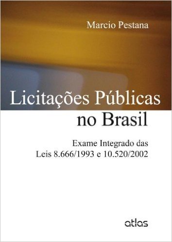 Licitações Públicas no Brasil. Exame Integrado das Leis 8.666-1993 e 520-2002