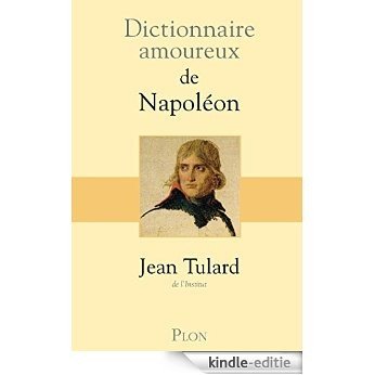 Dictionnaire amoureux de Napoléon [Kindle-editie]