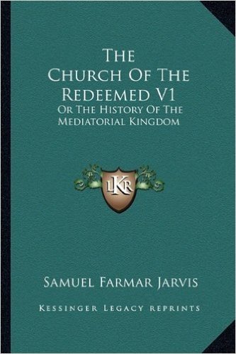 The Church of the Redeemed V1: Or the History of the Mediatorial Kingdom baixar