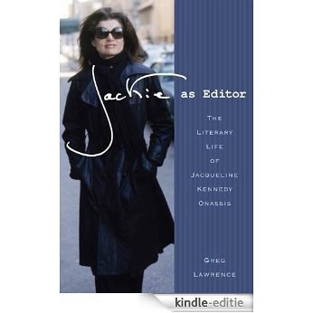 Jackie as Editor: The Literary Life of Jacqueline Kennedy Onassis [Kindle-editie]