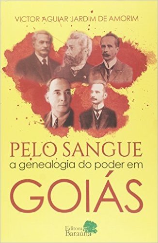 Pelo sangue: a genealogia do poder em Goiás