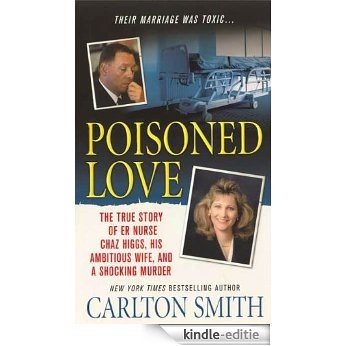 Poisoned Love: The True Story of ER Nurse Chaz Higgs, his Ambitious Wife, and a Shocking Murder [Kindle-editie] beoordelingen