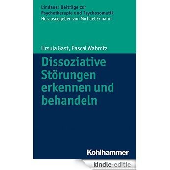 Dissoziative Störungen erkennen und behandeln (Lindauer Beiträge zur Psychotherapie und Psychosomatik) (German Edition) [Kindle-editie]