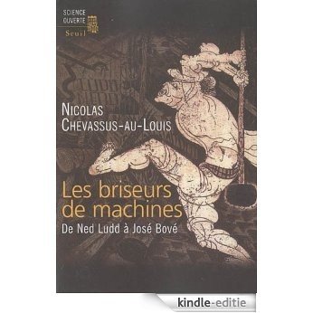 Les briseurs de machines : De Ned Ludd à José Bové (Science ouverte) [Kindle-editie]