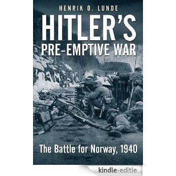 Hitler's Pre-Emptive War: The Battle for Norway, 1940 [Kindle-editie]