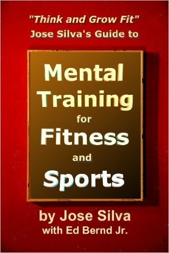 Jose Silva's Guide to Mental Training for Fitness and Sports: Think and Grow Fit (English Edition)