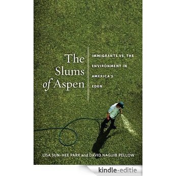 The Slums of Aspen: Immigrants vs. the Environment in America's Eden (Nation of Nations) [Kindle-editie]