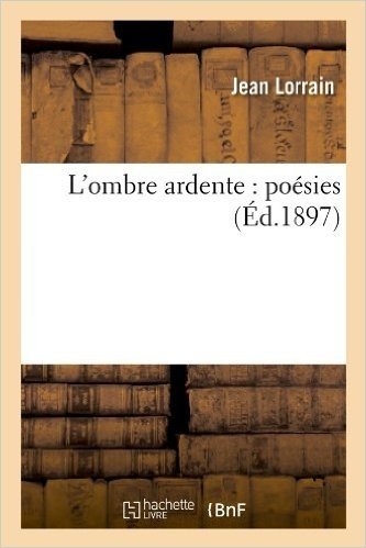 L'Ombre Ardente: Poesies (Ed.1897)