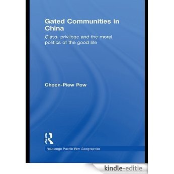 Gated Communities in China: Class, Privilege and the Moral Politics of the Good Life (Routledge Pacific Rim Geographies) [Kindle-editie]