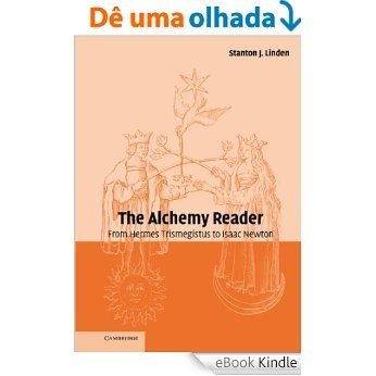 The Alchemy Reader: From Hermes Trismegistus to Isaac Newton [eBook Kindle]