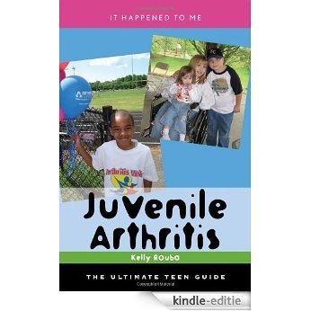 Juvenile Arthritis: The Ultimate Teen Guide (It Happened to Me) [Kindle-editie]