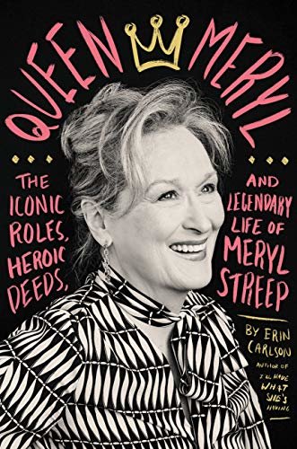 Queen Meryl: The Iconic Roles, Heroic Deeds, and Legendary Life of Meryl Streep (English Edition)