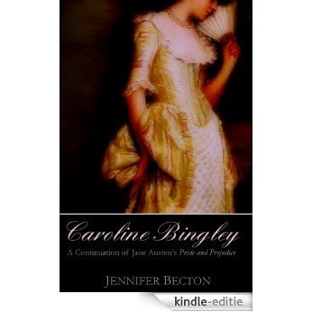 Caroline Bingley: A Continuation of Jane Austen's Pride and Prejudice (English Edition) [Kindle-editie]