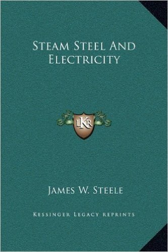 Steam Steel and Electricity