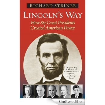 Lincoln's Way: How Six Great Presidents Created American Power [Kindle-editie]