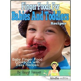 Finger Foods For Babies And Toddlers. Baby Finger Food Cookbook with Easy Recipes (English Edition) [Kindle-editie]