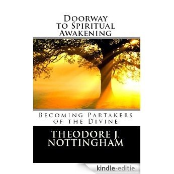 Doorway to Spiritual Awakening: Becoming Partakers of the Divine (The Transformational Wisdom Series Book 1) (English Edition) [Kindle-editie]