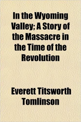In the Wyoming Valley; A Story of the Massacre in the Time of the Revolution