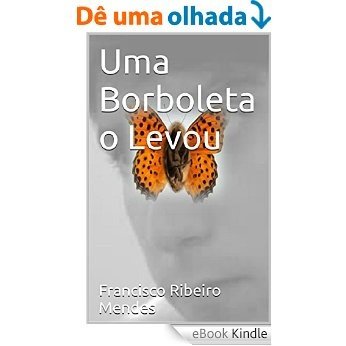 UMA BORBOLETA O LEVOU [eBook Kindle]