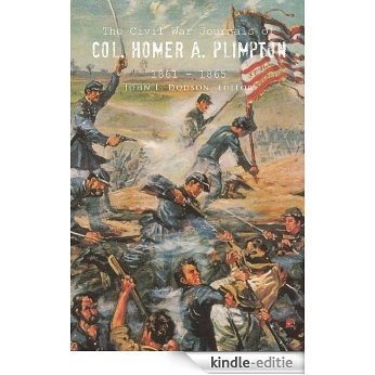 The Civil War Journals of Col. Homer A. Plimpton 1861 - 1865 (English Edition) [Kindle-editie]