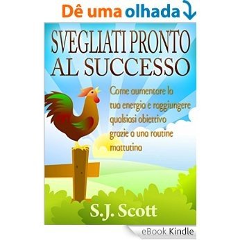 Svegliati Pronto Al Successo (Italian Edition) [eBook Kindle]
