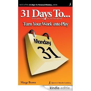 31 Days to Turn Your Work into Play (English Edition) [Kindle-editie]
