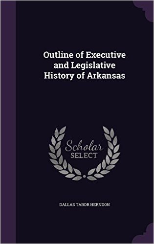Outline of Executive and Legislative History of Arkansas