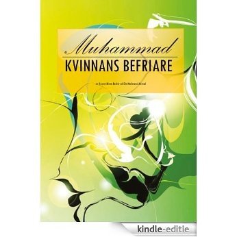 Muhammad - kvinnans befriare (Swedish/Svenska) (Swedish Edition) [Kindle-editie]