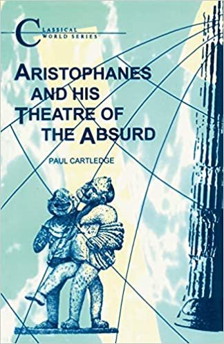 Aristophanes and His Theatre of the Absurd (Classical World)
