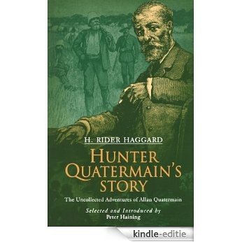 Hunter Quatermain's Story [with Biographical Introduction]: The Uncollected Adventures of Allan Quatermain [Kindle-editie]