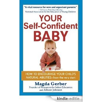 Your Self-Confident Baby: How to Encourage Your Child's Natural Abilities -- From the Very Start [Kindle-editie]