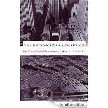 The Metropolitan Revolution: The Rise of Post-Urban America (Columbia Histories of Modern American Life) [Kindle-editie]