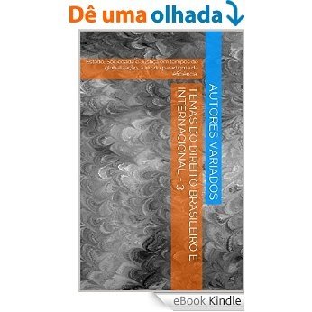 TEMAS DO DIREITO BRASILEIRO E INTERNACIONAL - 3: Estado, Sociedade e Justiça em tempos de globalização, à luz do paradigma da eficiência. [eBook Kindle]